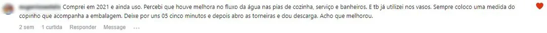 Comentário no Instagram: cliente usa desde 2021 e notou melhora no escoamento das pias e dos vasos.
