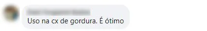 Comentário no Facebook: cliente usa na caixa de gordura e diz que é ótimo.