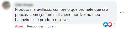 Comentário no Facebook: o mau cheiro horrível que começou no banheiro foi resolvido pelo produto.