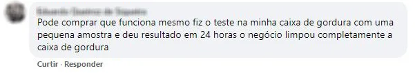 Comentário no Facebook: uma pequena amostra limpou a caixa de gordura em 24 horas.