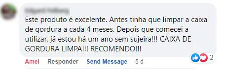 Comentário no Facebook: limpava a caixa de gordura a cada 4 meses e, com o produto, está há um ano sem sujeira.