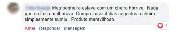 Comentário no Facebook: o cheiro horrível do banheiro sumiu depois de 4 dias seguidos de uso.
