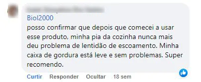 Comentário no Facebook: a pia da cozinha parou de escoar devagar e a caixa de gordura está sem problemas.