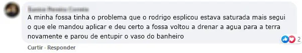 Comentário no Facebook: a fossa saturada voltou a drenar e o vaso parou de entupir.